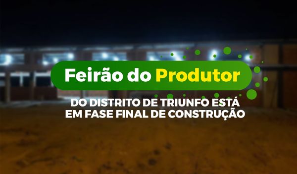 Feirão do produtor rural do distrito de Triunfo está em fase final de construção